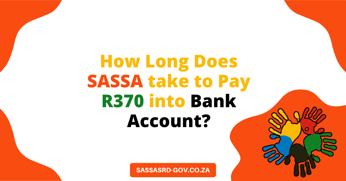 How Long Does SASSA take to Pay R370 into Bank Account?