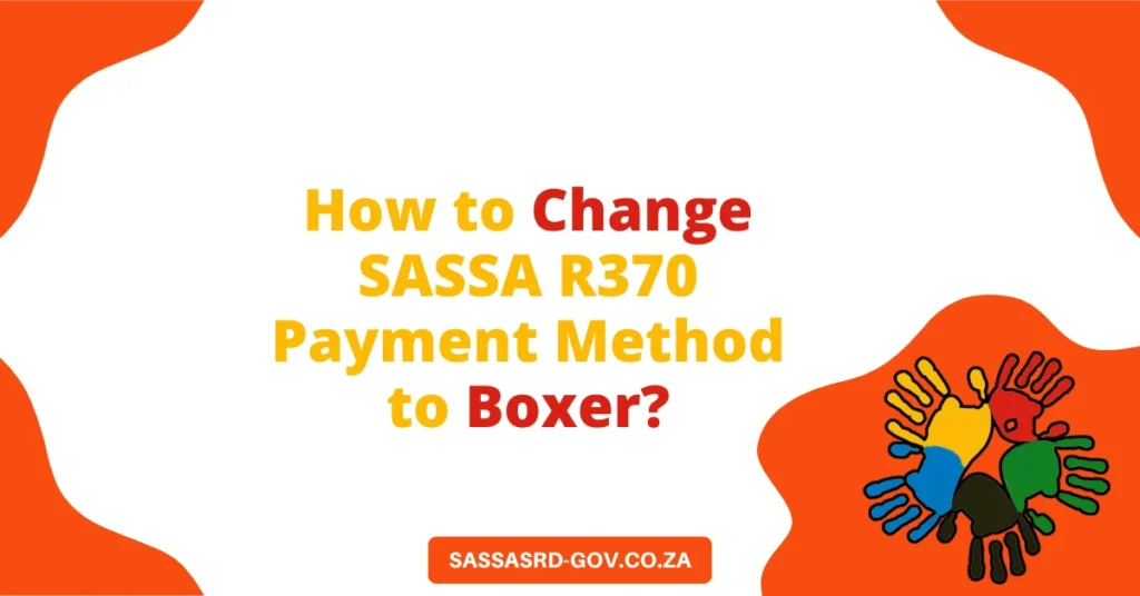 How to Change SASSA R370 Payment Method to Boxer?