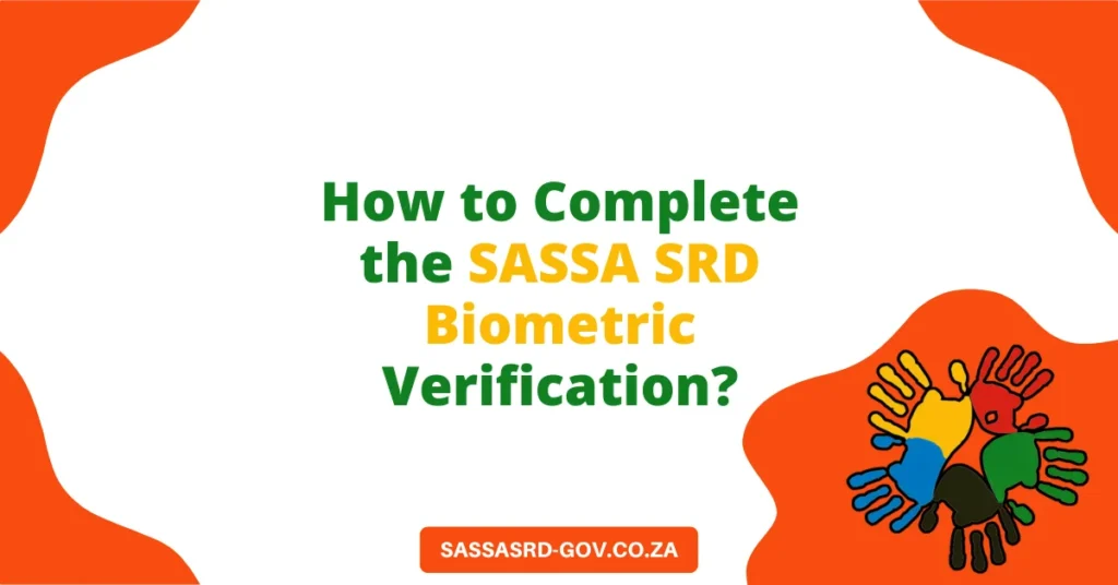 How to Complete the SASSA SRD Biometric Verification?