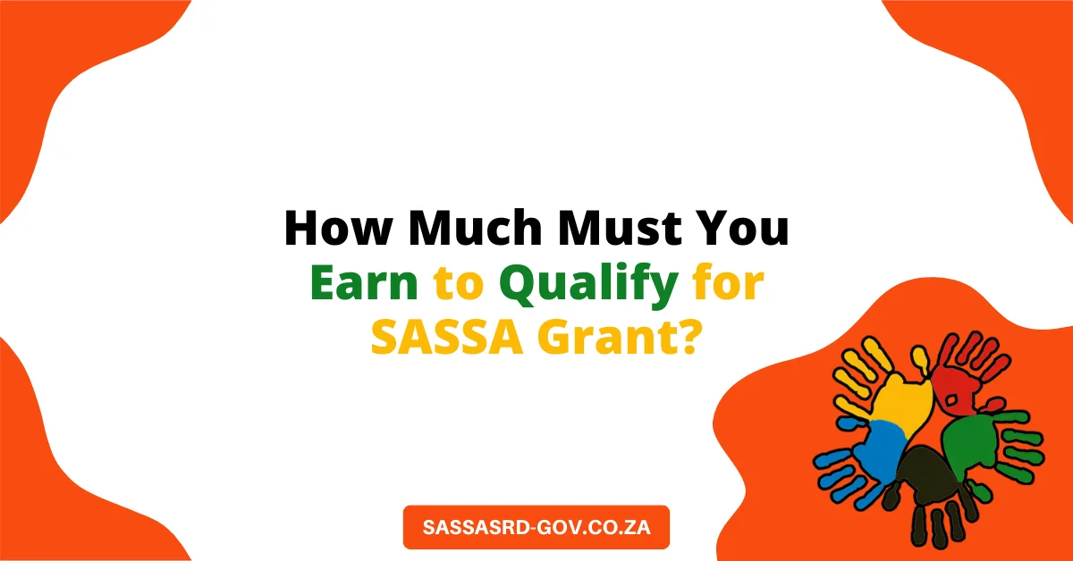 How Much Must You Earn to Qualify for SASSA Grant?