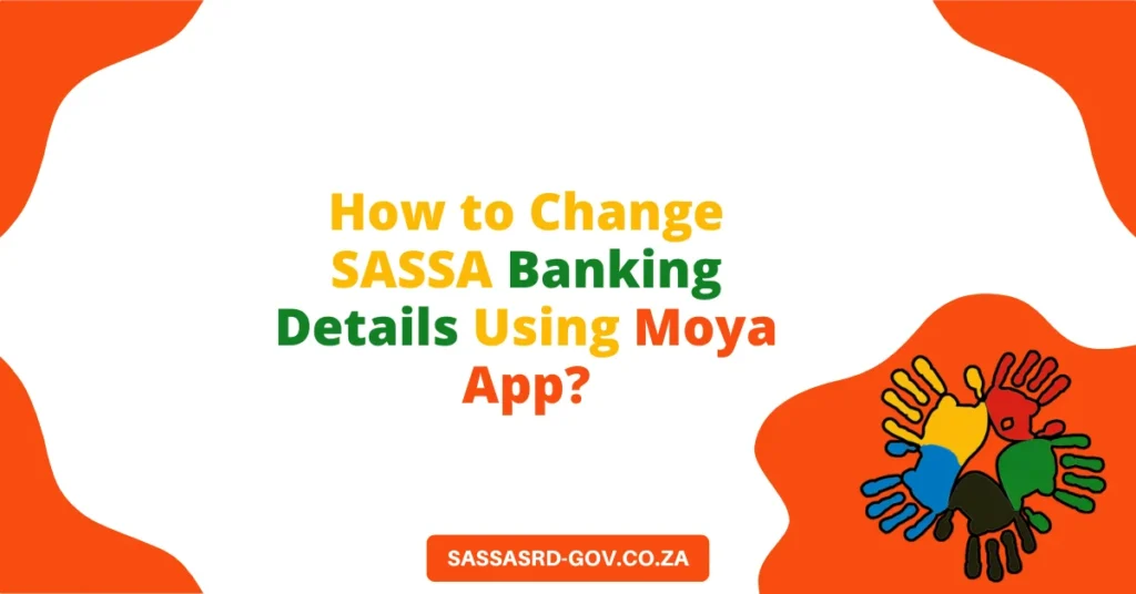 How to Change SASSA Banking Details Using Moya App?