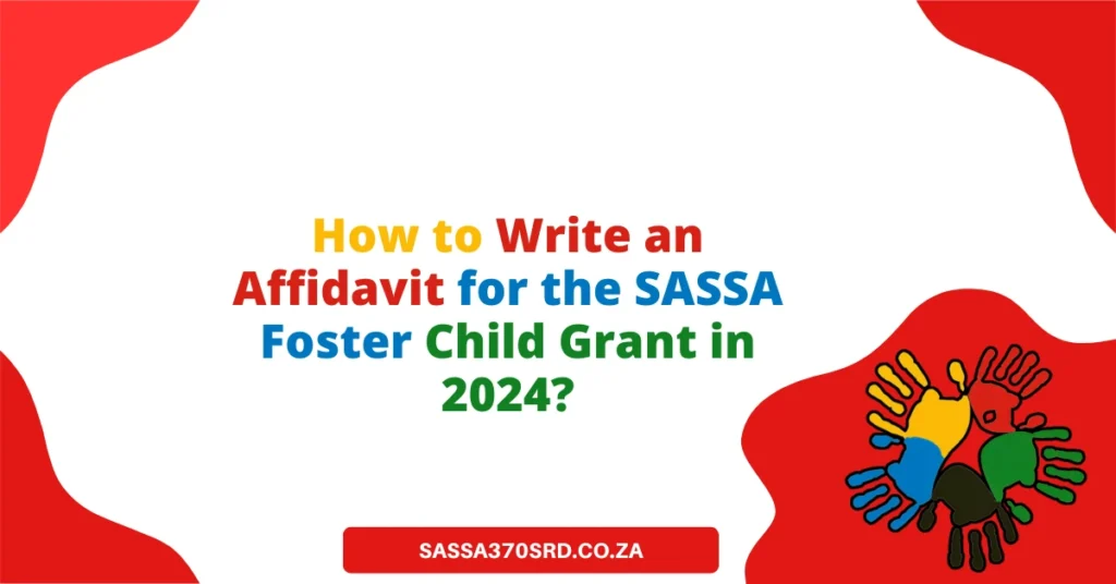 How to Write an Affidavit for the SASSA Foster Child Grant in 2024?