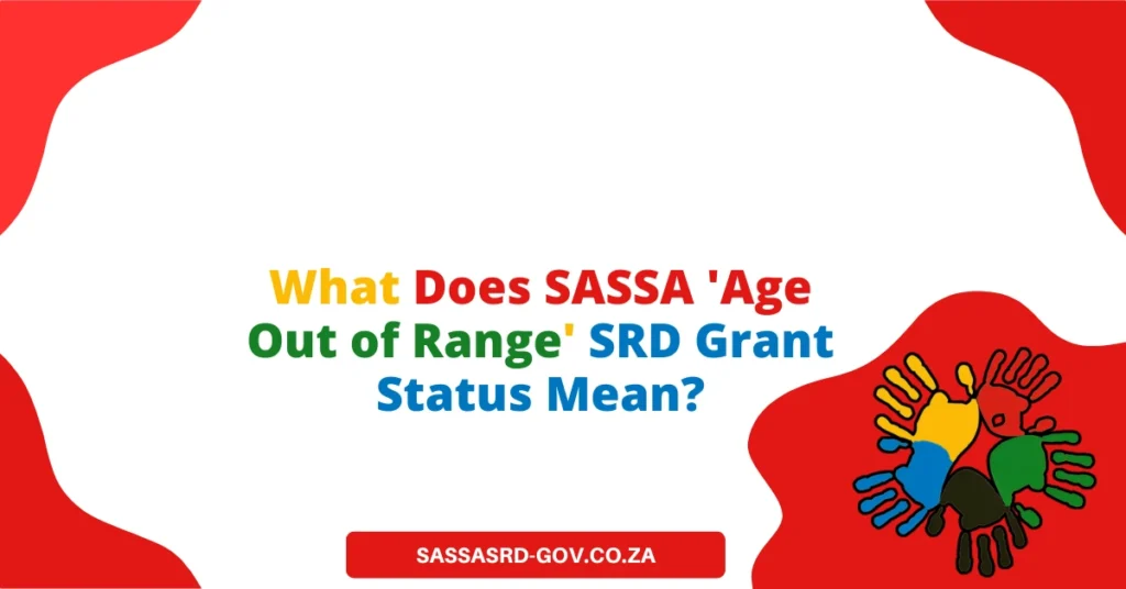 What Does SASSA 'Age Out of Range' SRD Grant Status Mean?