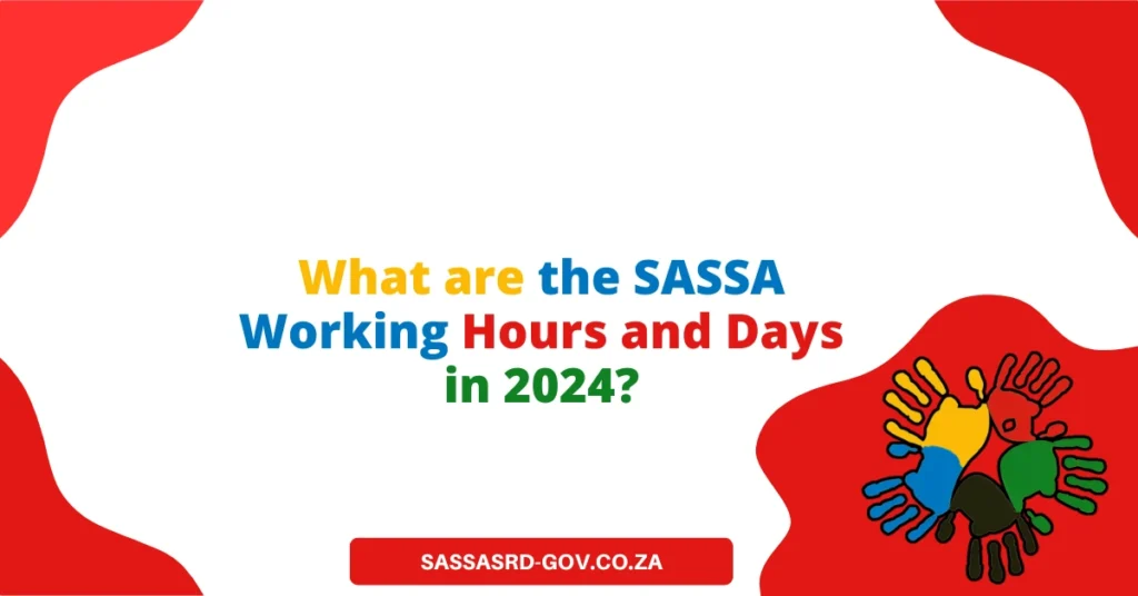 What are the SASSA Working Hours and Days in 2024?