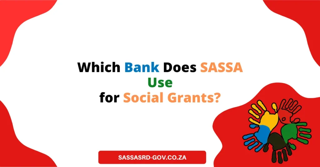 Which Bank Does SASSA Use for Social Grants?