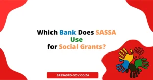 Which Bank Does SASSA Use for Social Grants?