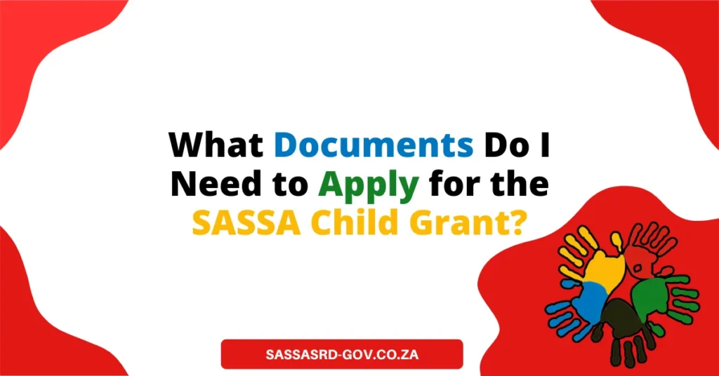 What Documents Do I Need to Apply for the SASSA Child Grant?