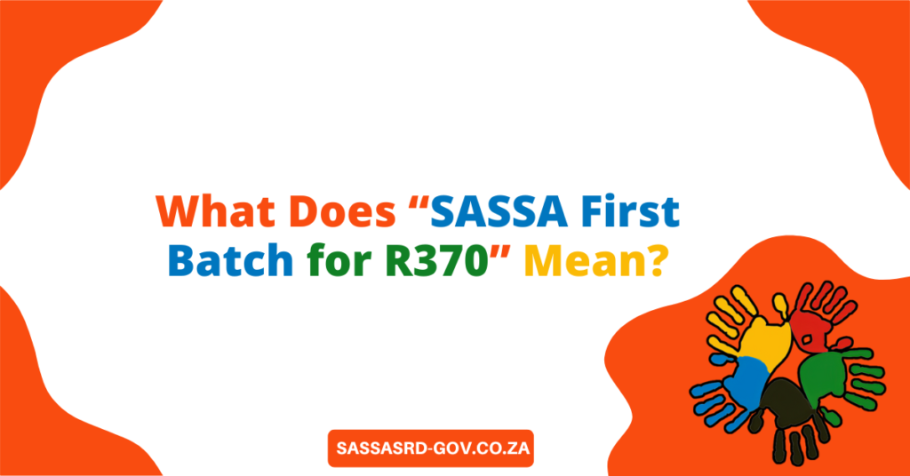 What Does “SASSA First Batch for R370” Mean