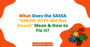 What Does the SASSA “ERROR HTTP 404 Not Found” Mean & How to Fix It (1)