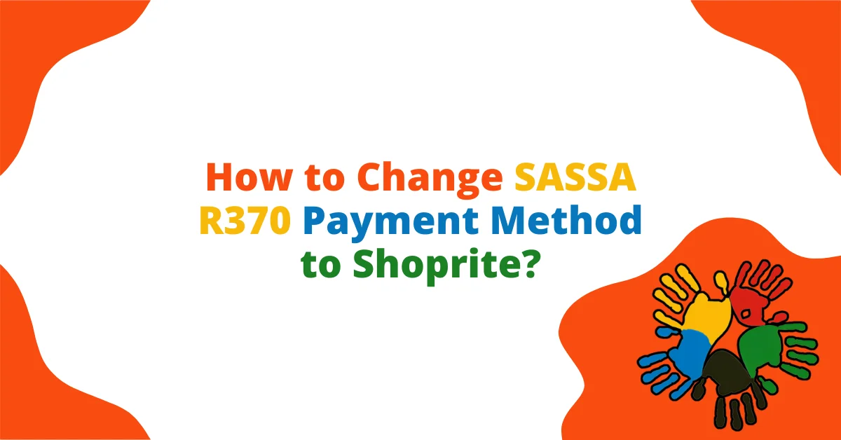 How to Change SASSA R370 Payment Method to Shoprite?