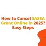 How to Cancel SASSA Grant Online in 2025? Easy Steps