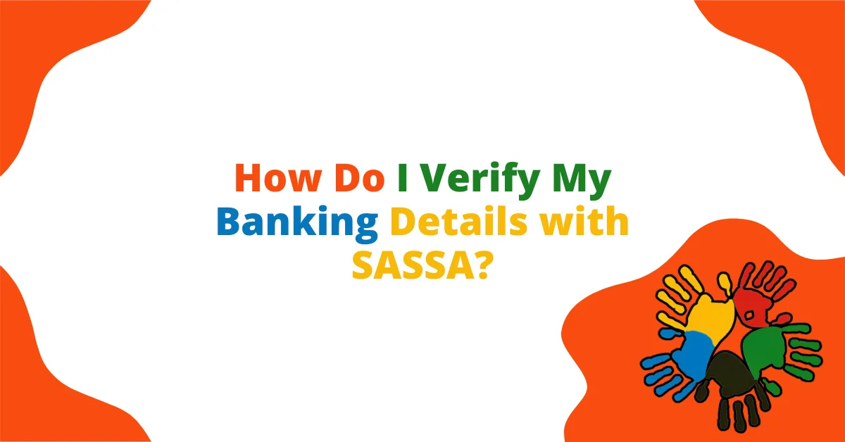 How Do I Verify My Banking Details with SASSA?