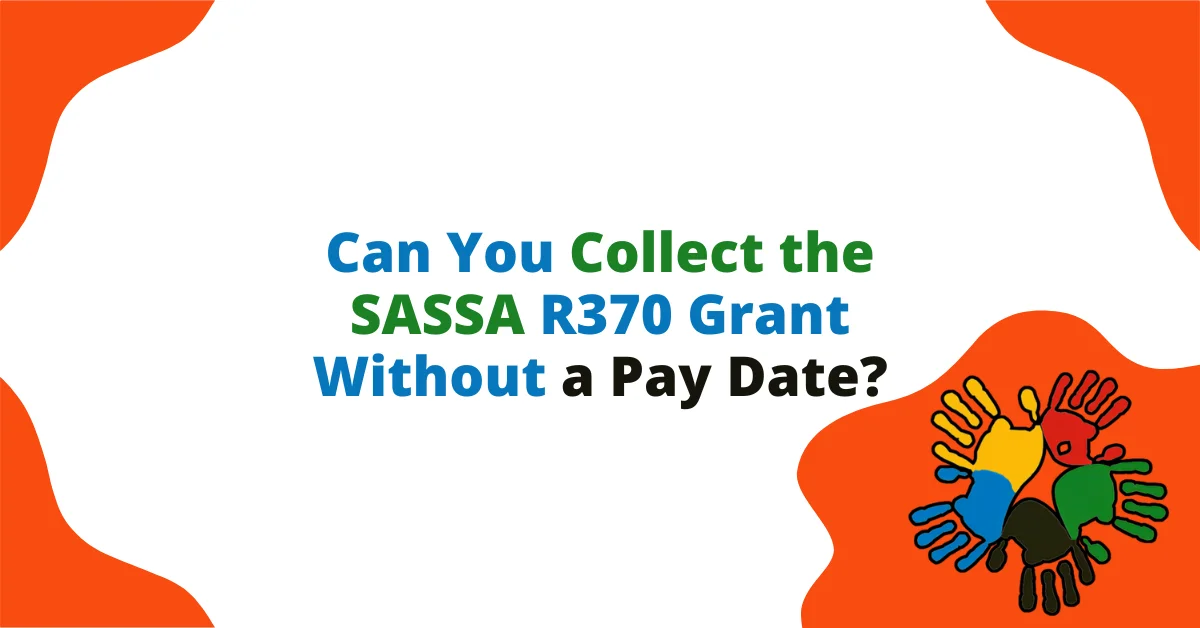 Can You Collect the SASSA R370 Grant Without a Pay Date?