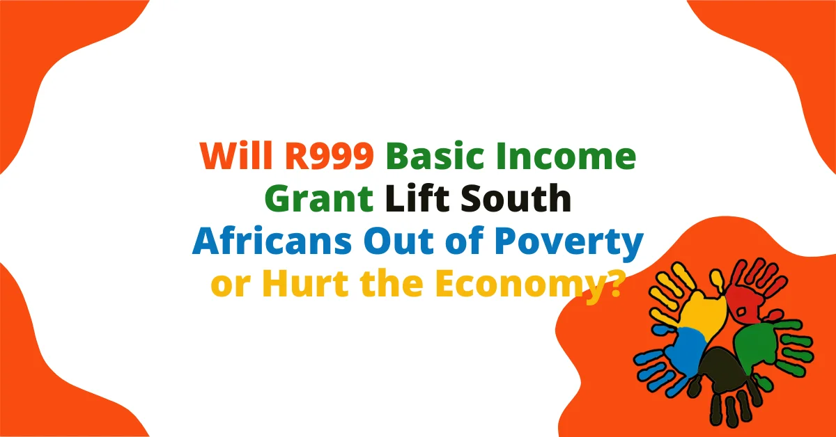 Will R999 Basic Income Grant Lift South Africans Out of Poverty or Hurt the Economy?