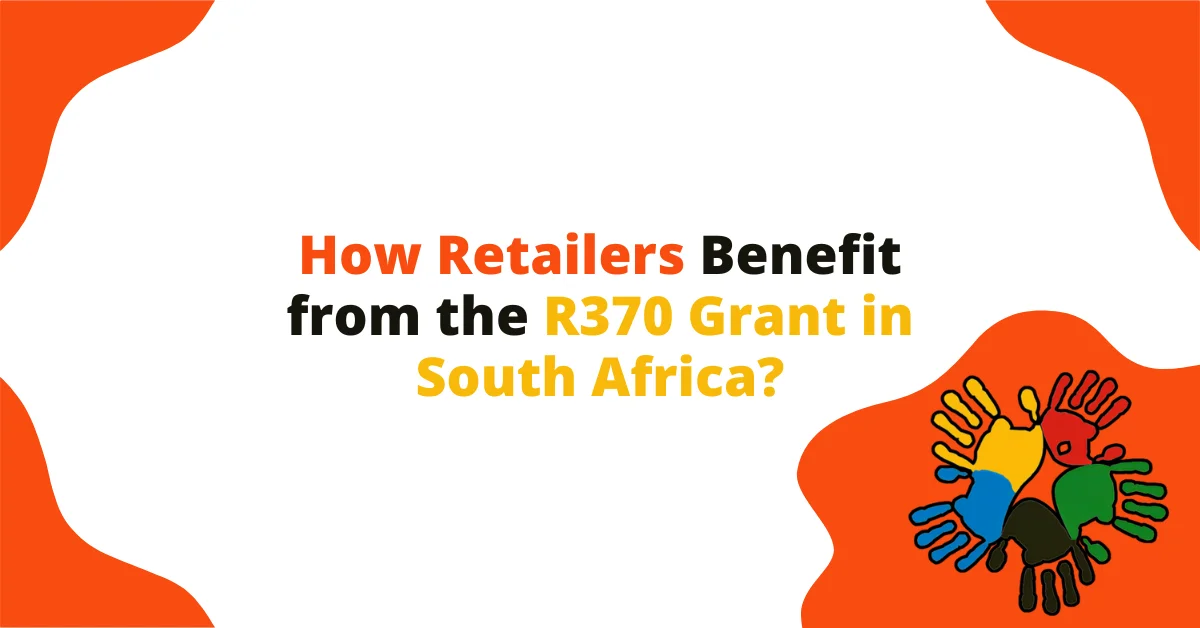 How Retailers Benefit from the R370 Grant in South Africa?