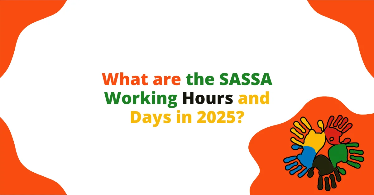 What are the SASSA Working Hours and Days in 2025?What are the SASSA Working Hours and Days in 2025?