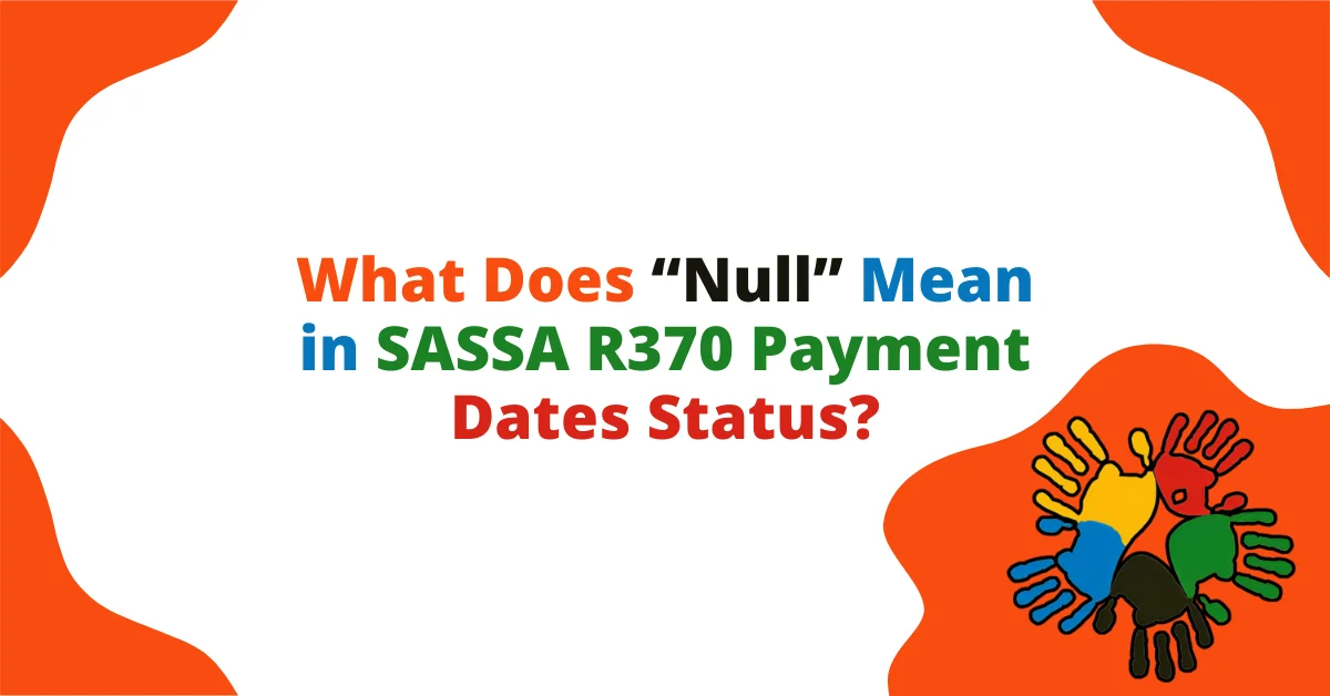 What Does “Null” Mean in SASSA R370 Payment Dates Status?