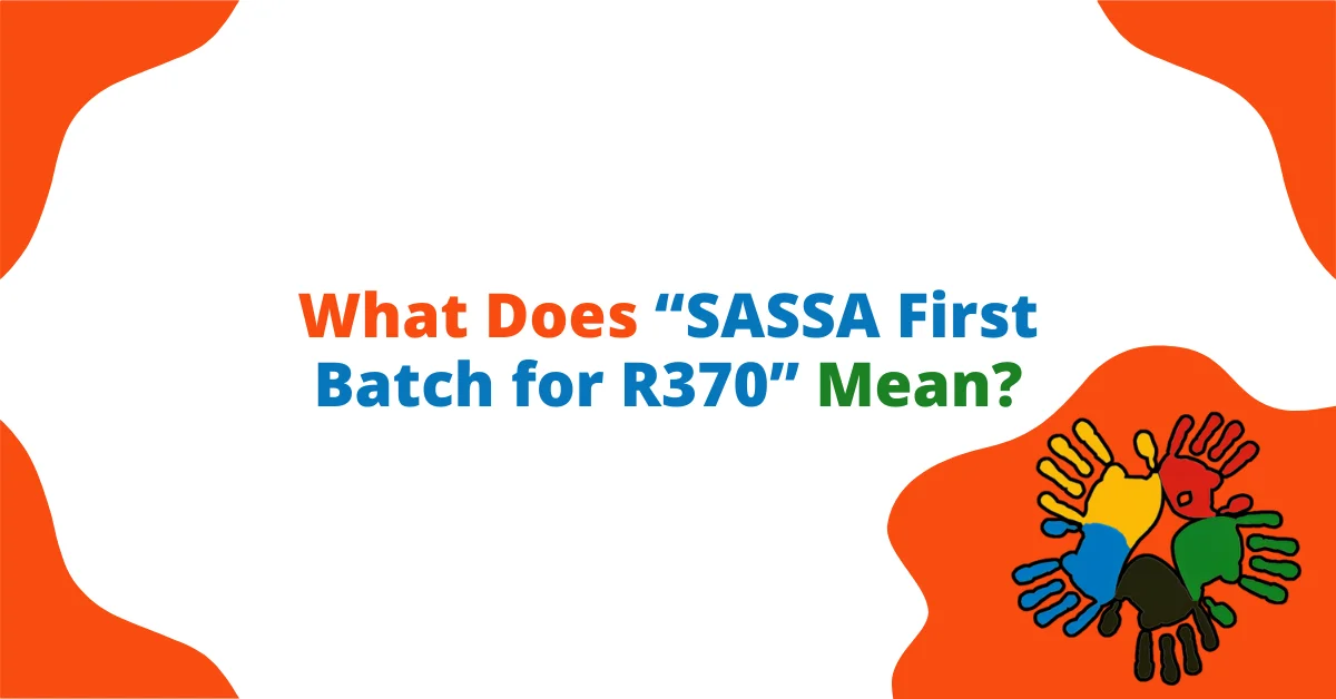 What Does “SASSA First Batch for R370” Mean?