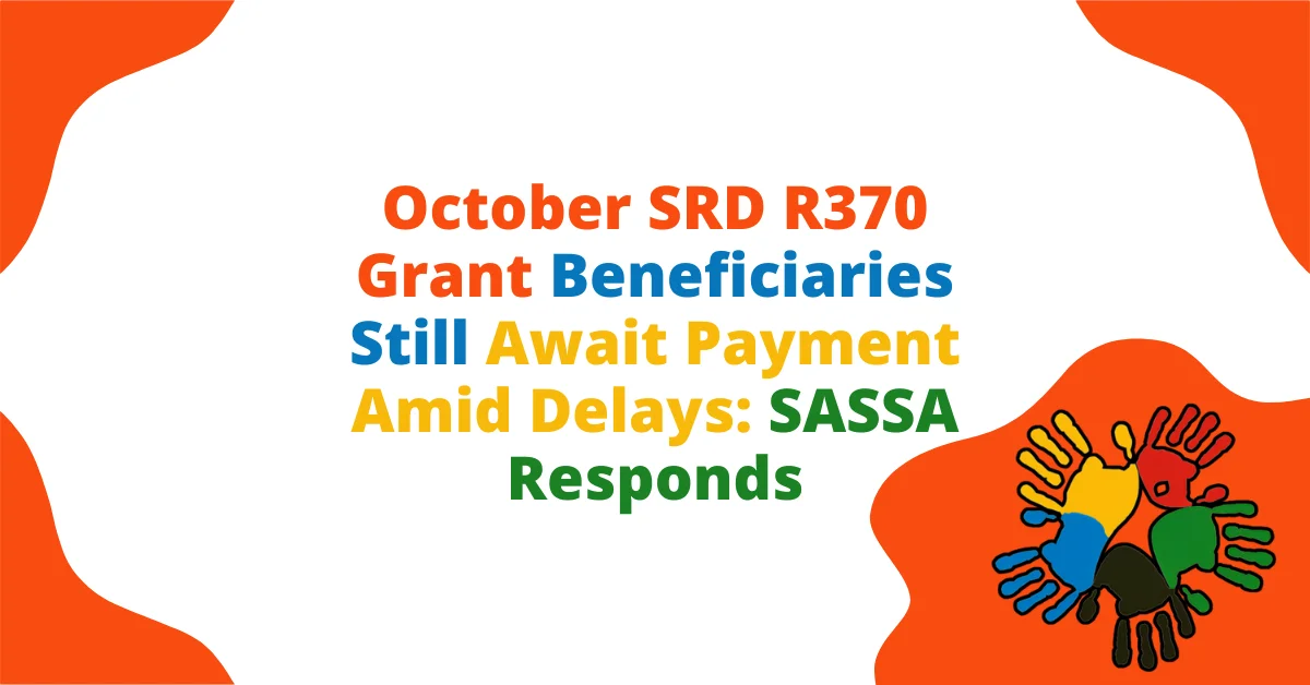 October SRD R370 Grant Beneficiaries Still Await Payment Amid Delays: SASSA Responds