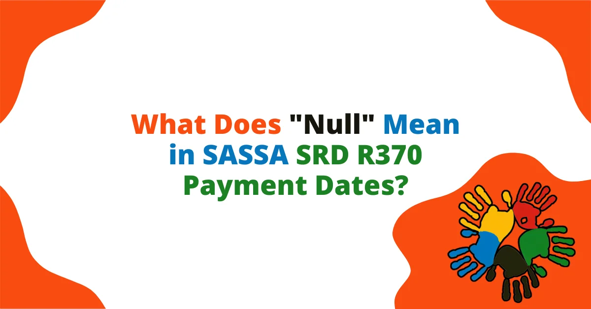 What Does "Null" Mean in SASSA SRD R370 Payment Dates?