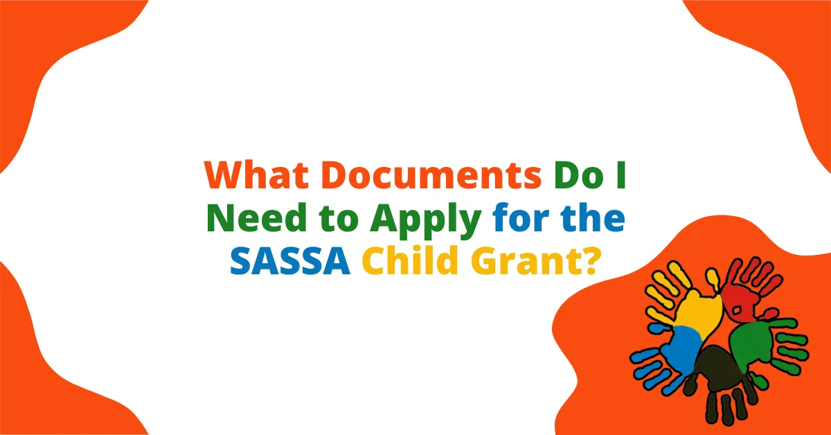 What Documents Do I Need to Apply for the SASSA Child Grant?