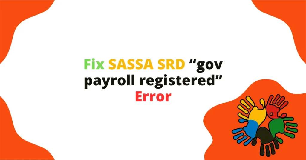 Fix SASSA SRD “gov payroll registered” Error