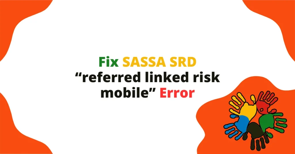 Fix SASSA SRD “referred linked risk mobile” Error