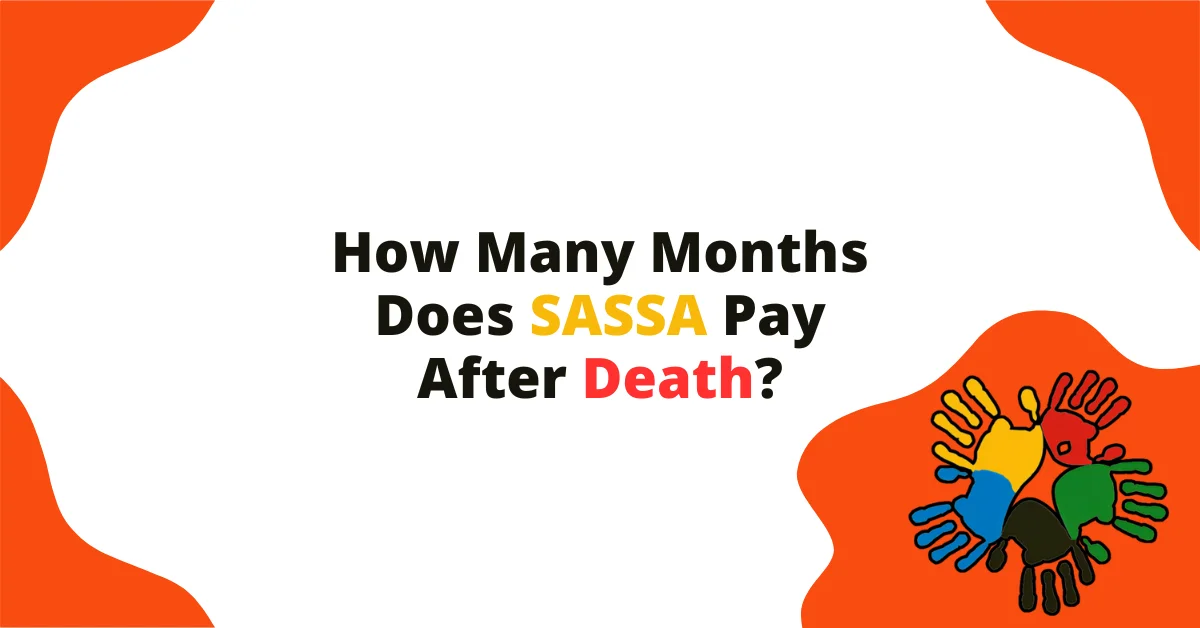 How Many Months Does SASSA Pay After Death?